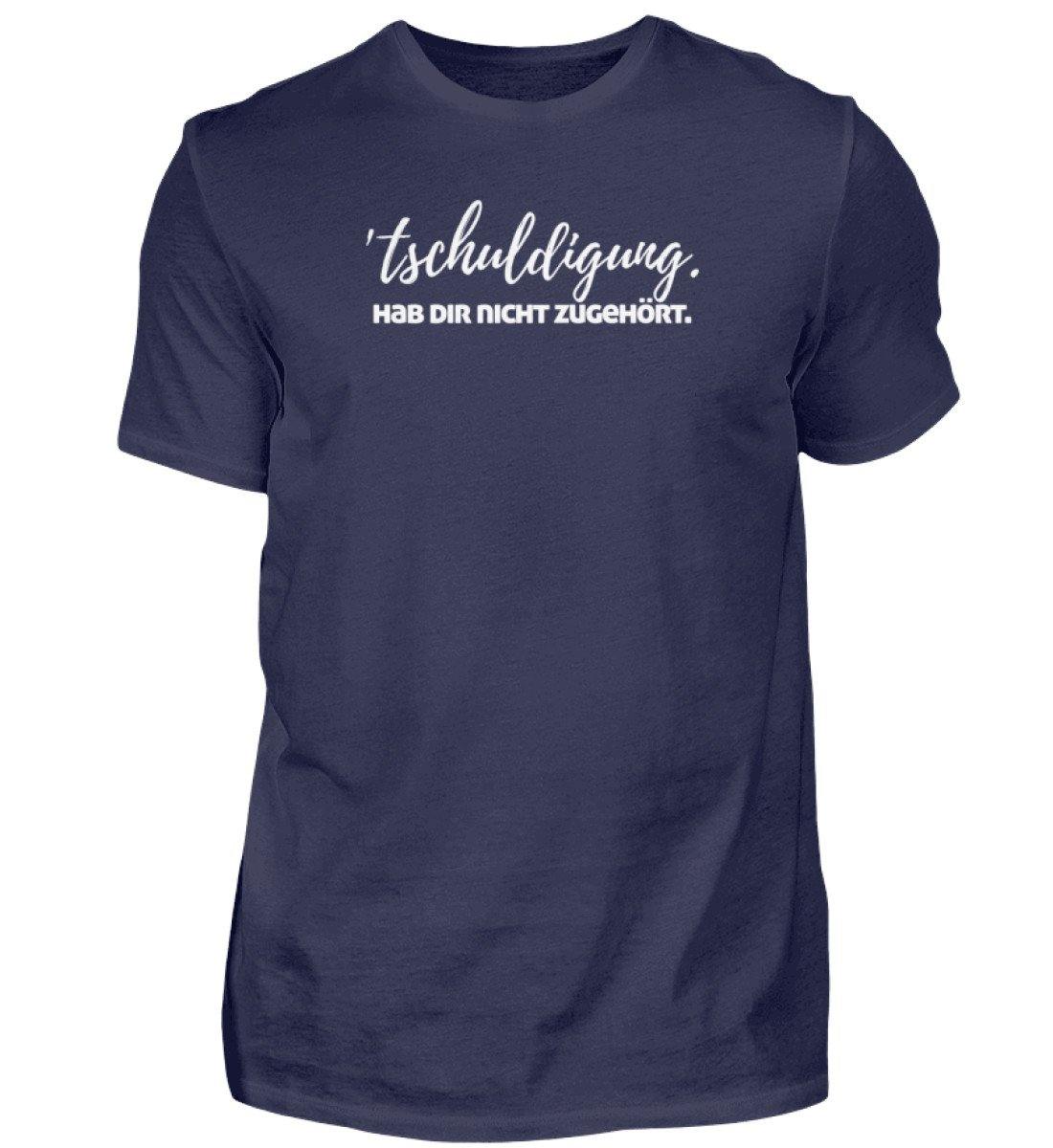 'tschuldigung. Hab dir nicht zugehört. - Herren Shirt