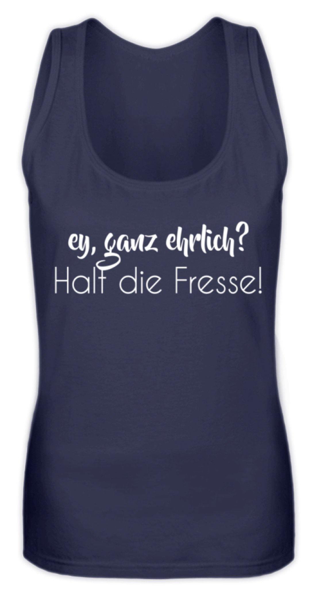 Ey ganz ehrlich? Halt die Fresse! - Frauen Tanktop