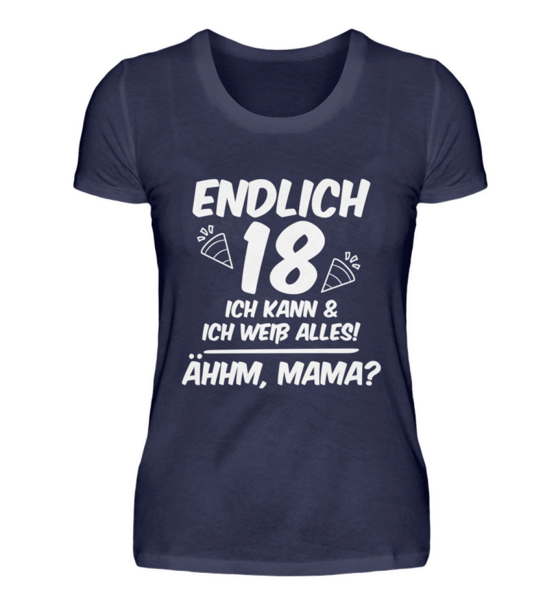 Geburtstag Endlich 18 Ähhm, Mama - Damenshirt