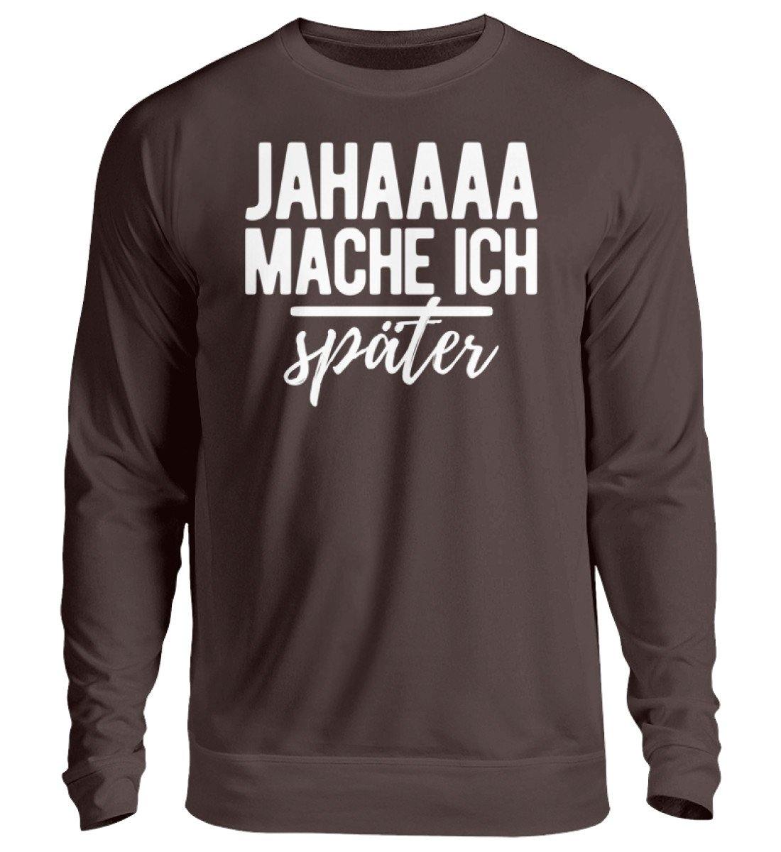 Jahaaa mache ich - später - Unisex Pullover