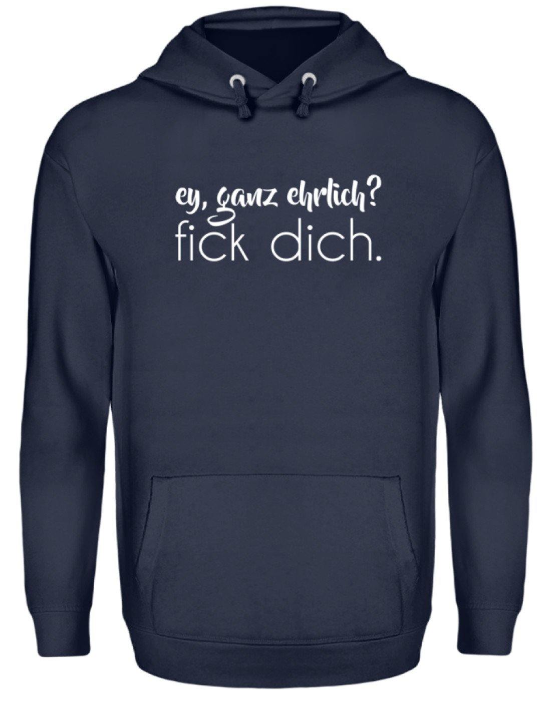 ey, ganz ehrlich? fick dich. - Unisex Kapuzenpullover Hoodie