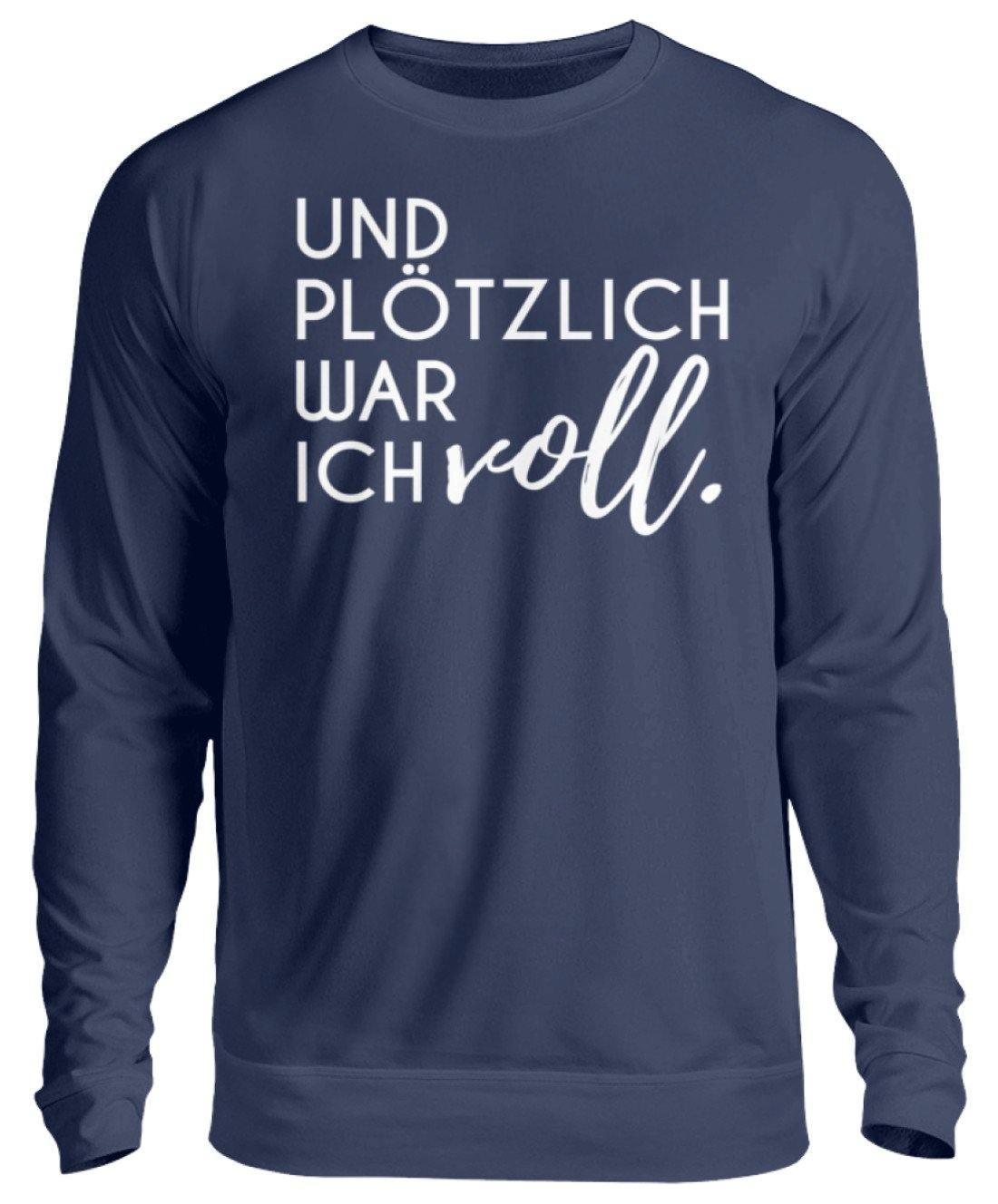 Und plötzlich war ich voll - Unisex Pullover