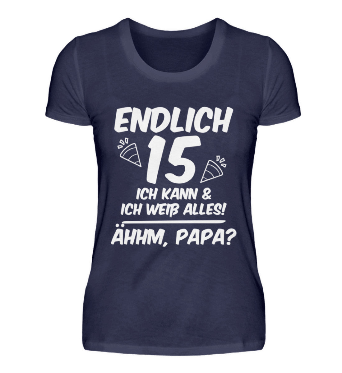 Geburtstag Endlich 15 Ähhm, Papa - Damenshirt