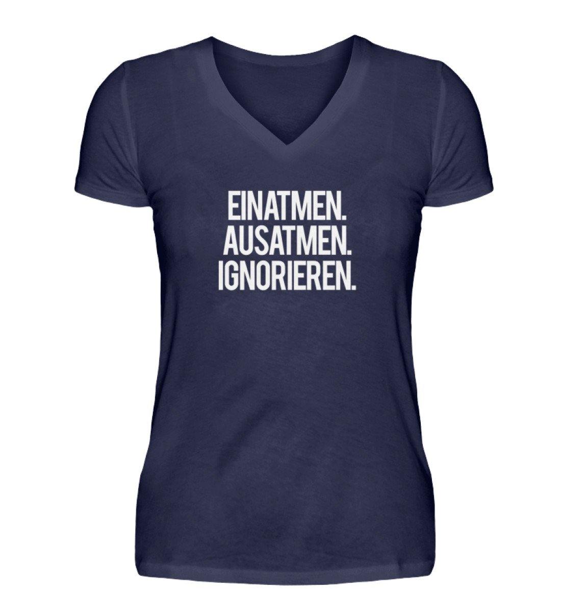 Einatmen Ausatmen Ignorieren - Words on Shirts - V-Neck Damenshirt