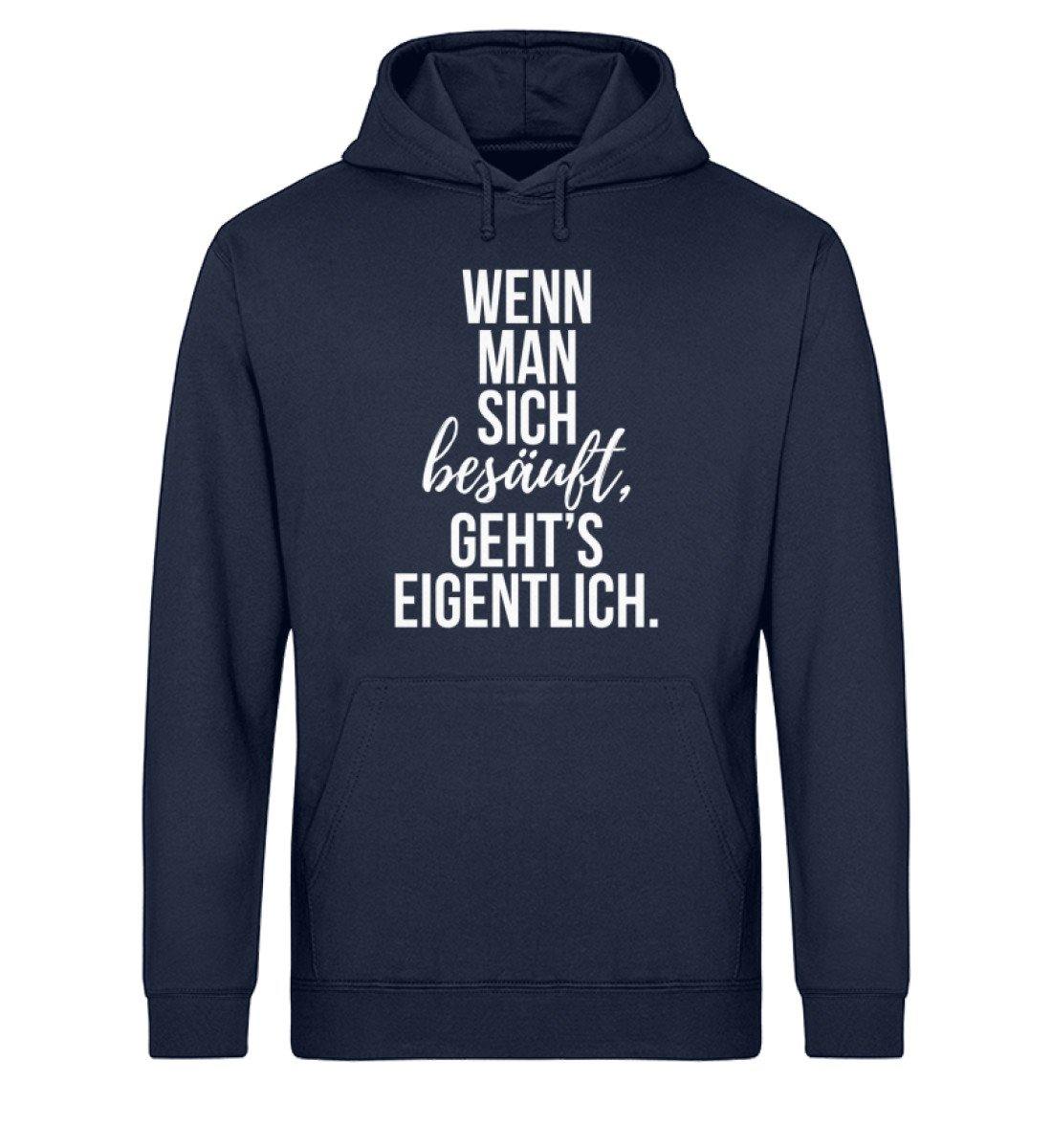 Wenn man sich besäuft, gehts eigentlich. - Unisex Organic Hoodie