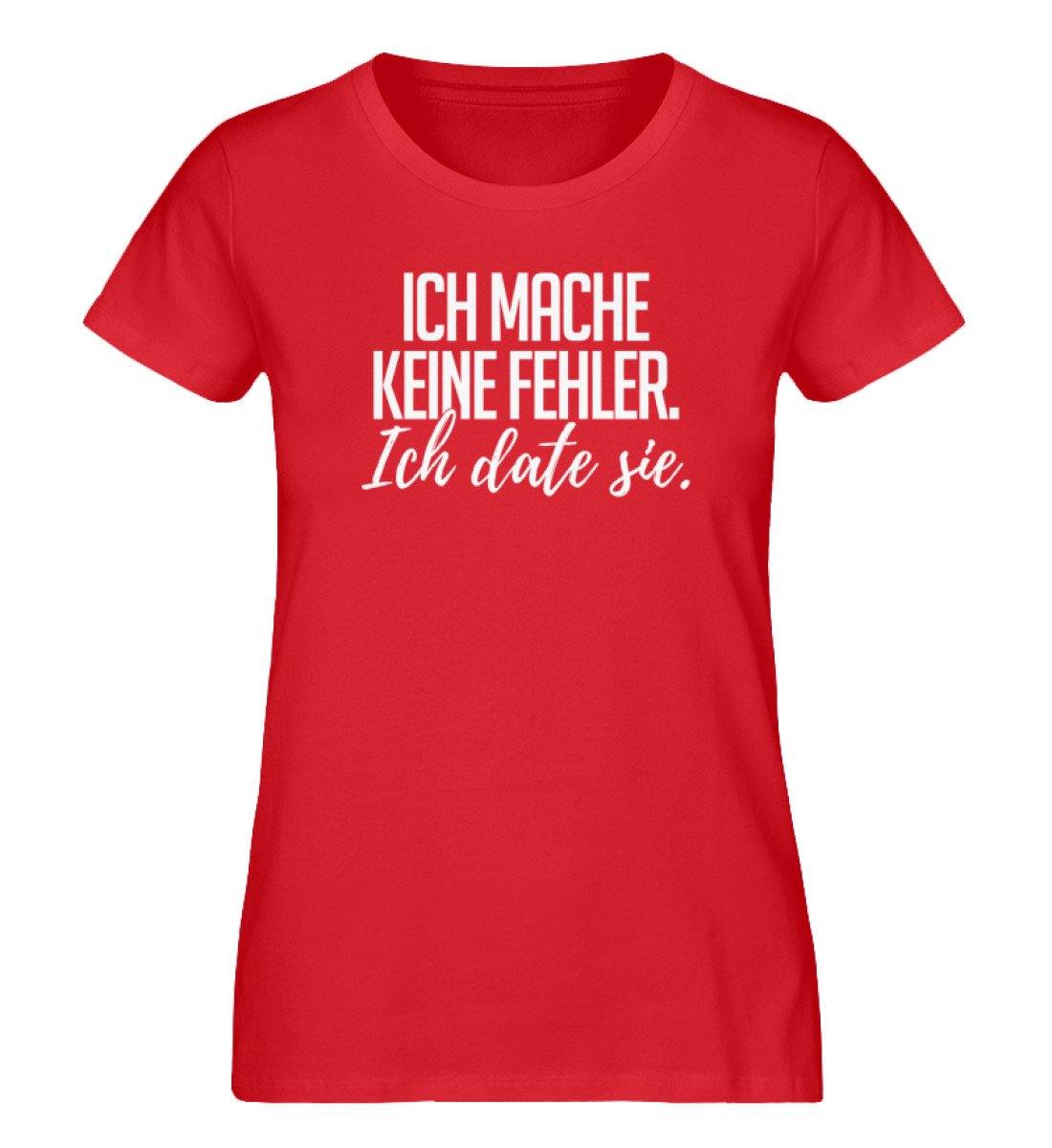 Ich mache keine Fehler. - Ich date sie. - Damen Premium Organic Shirt