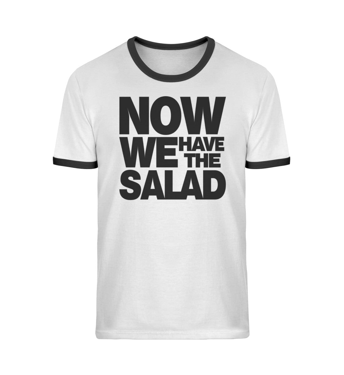 Now we have the salad - Unisex Organic Ringer T-Shirt