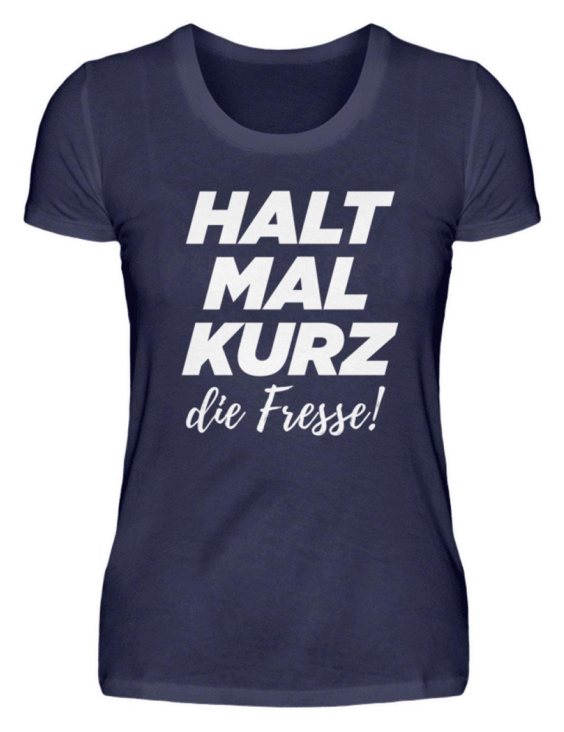 Halt mal kurz die Fresse - Damenshirt
