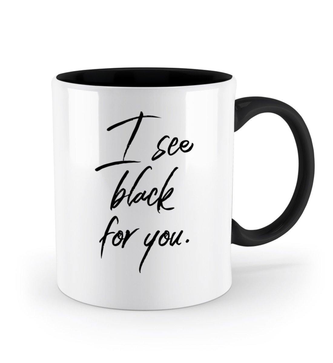 I See Black for You - Words on Shirts - Zweifarbige Tasse