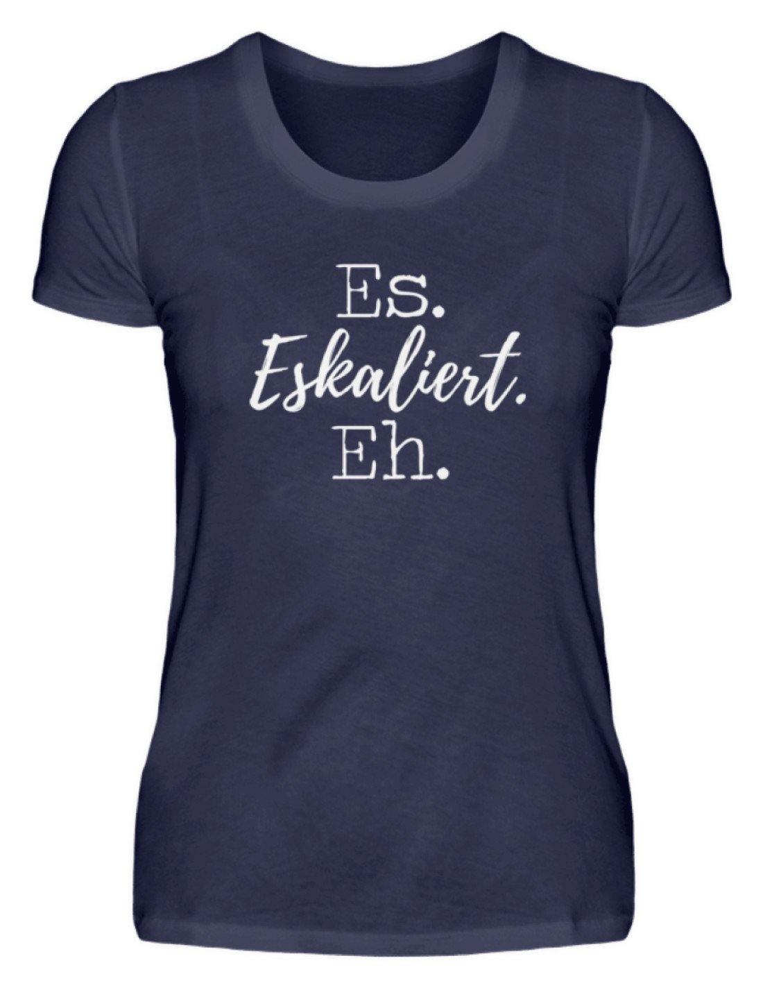 Es Eskaliert Eh - Words on Shirts (5) - Damenshirt