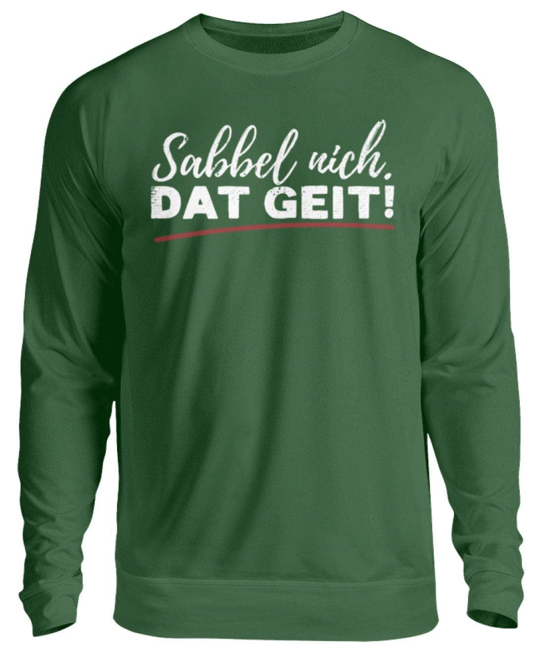Sabbel nich. Dat Geit! - Norddeutsch - Unisex Pullover