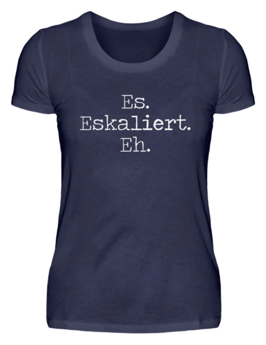 Es Eskaliert Eh - Words on Shirts (6) - Damenshirt