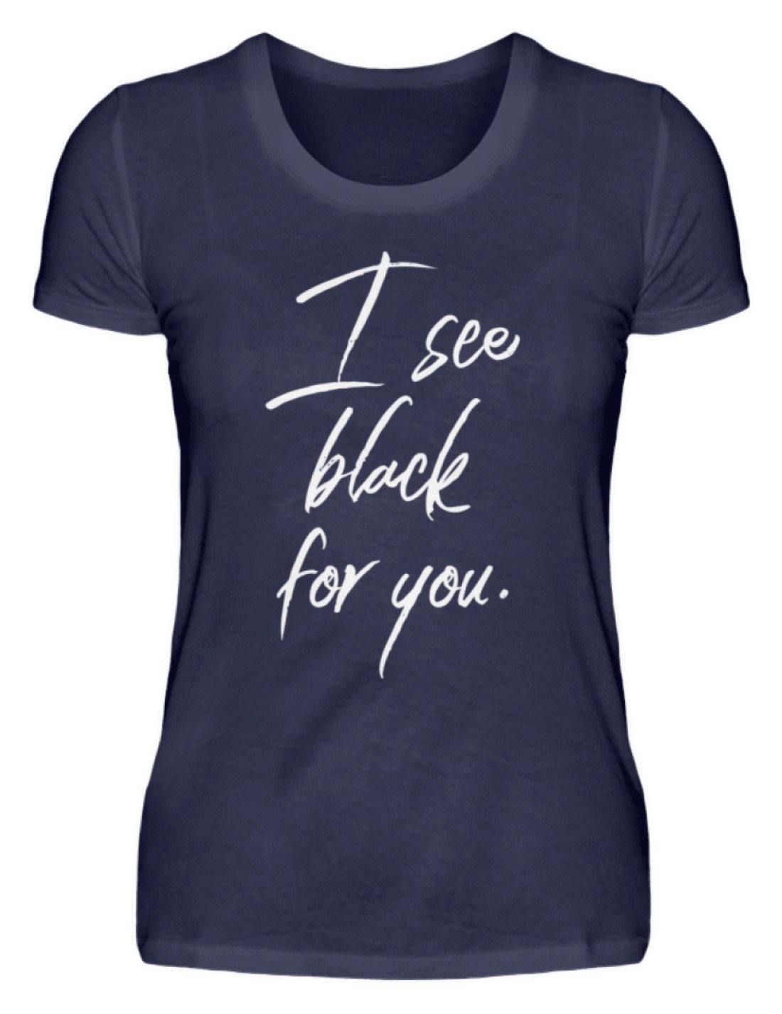 I See Black For You - Words on Shirt - Damenshirt