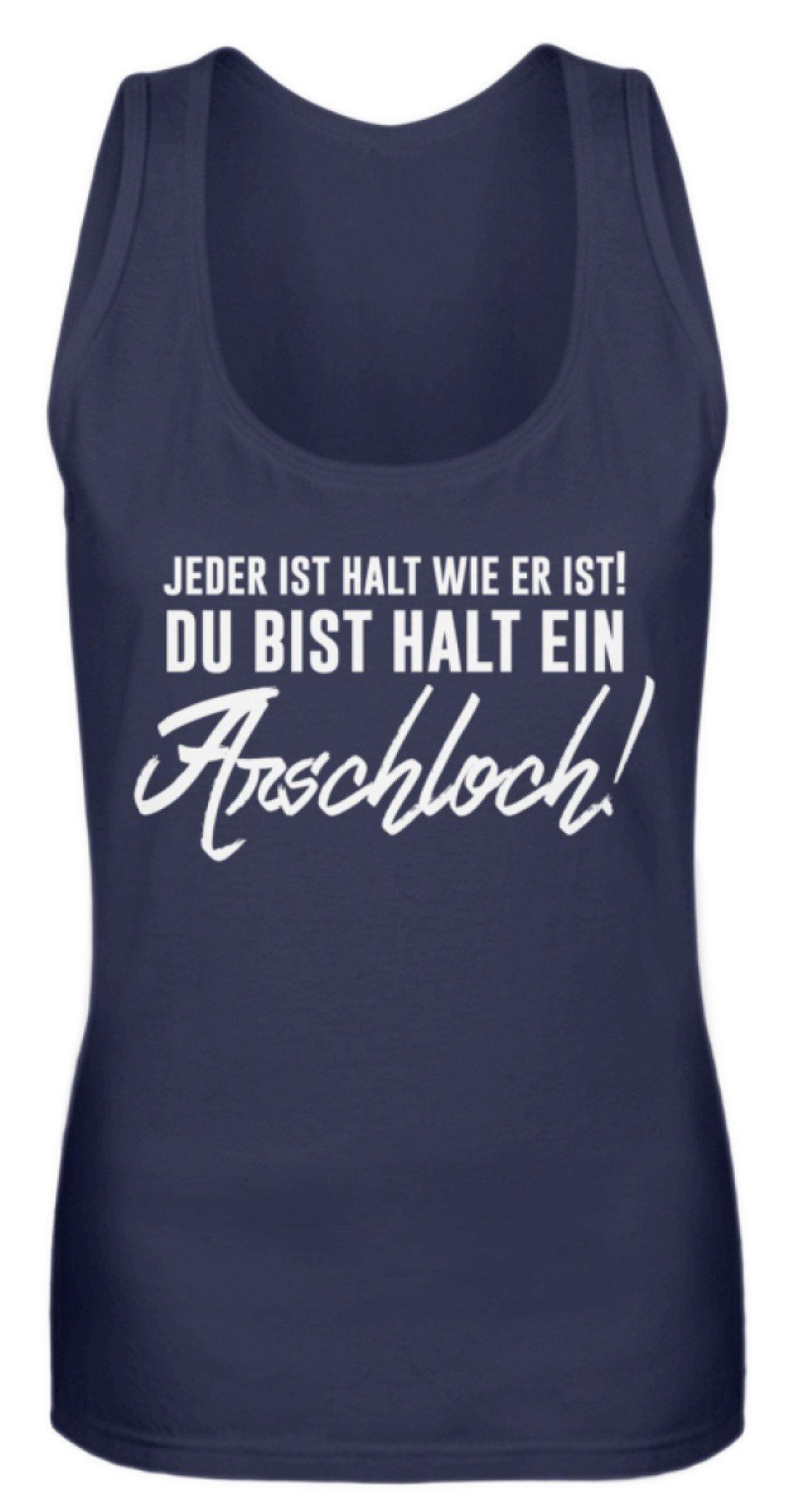 Jeder ist wie er ist. Du bist ein Ar*** - Frauen Tanktop