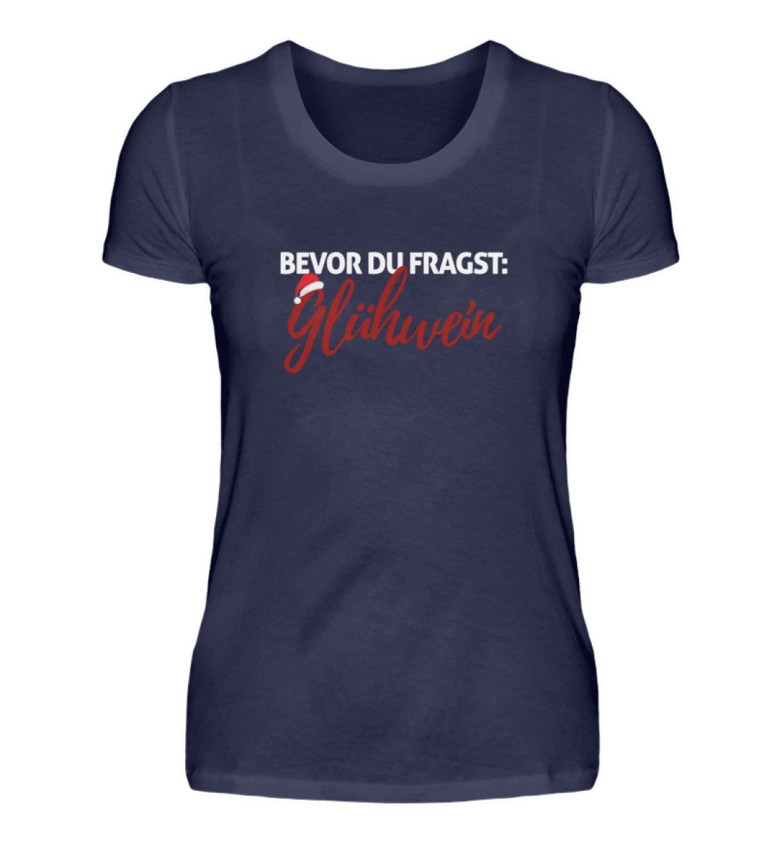 Bevor du fragst: Glühwein - Damenshirt