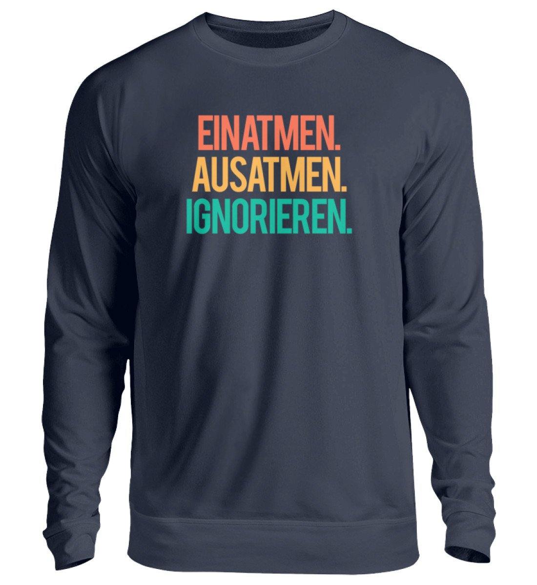 Einatmen Ausatmen Ignorieren - Unisex Pullover
