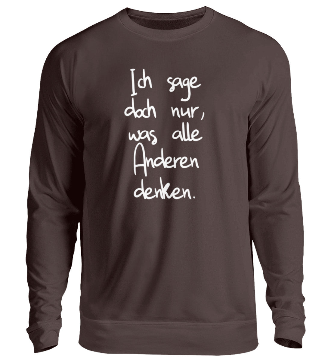 Ich sage nur, was alle anderen denken - Unisex Pullover