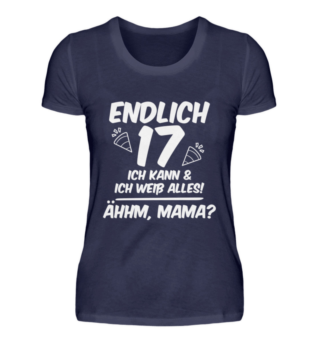 Geburtstag Endlich 17 Ähhm, Mama - Damenshirt