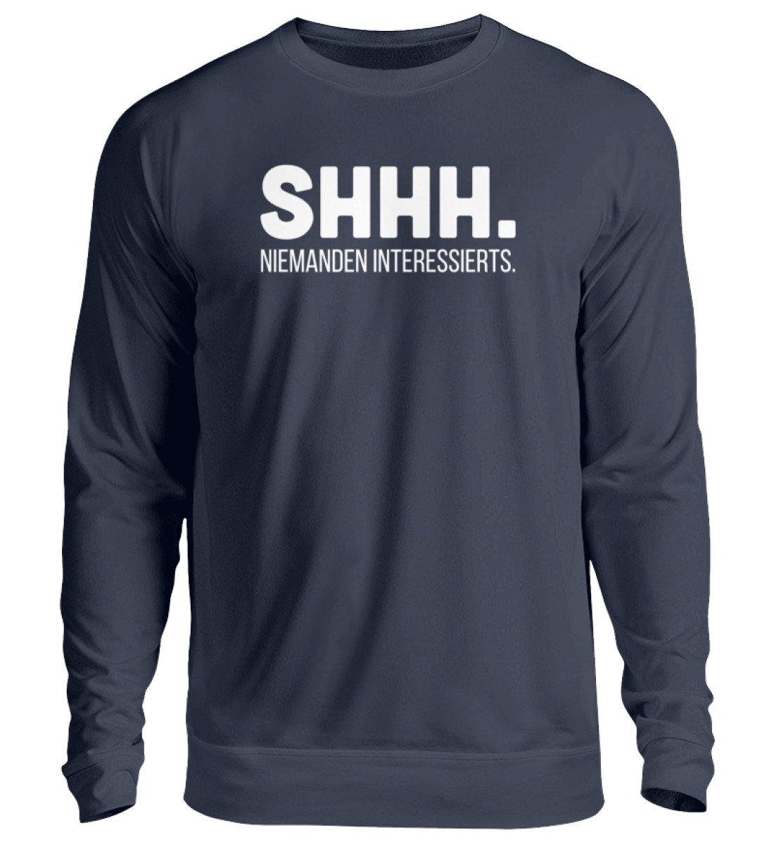 SHHH Niemanden Interessierts - Unisex Pullover