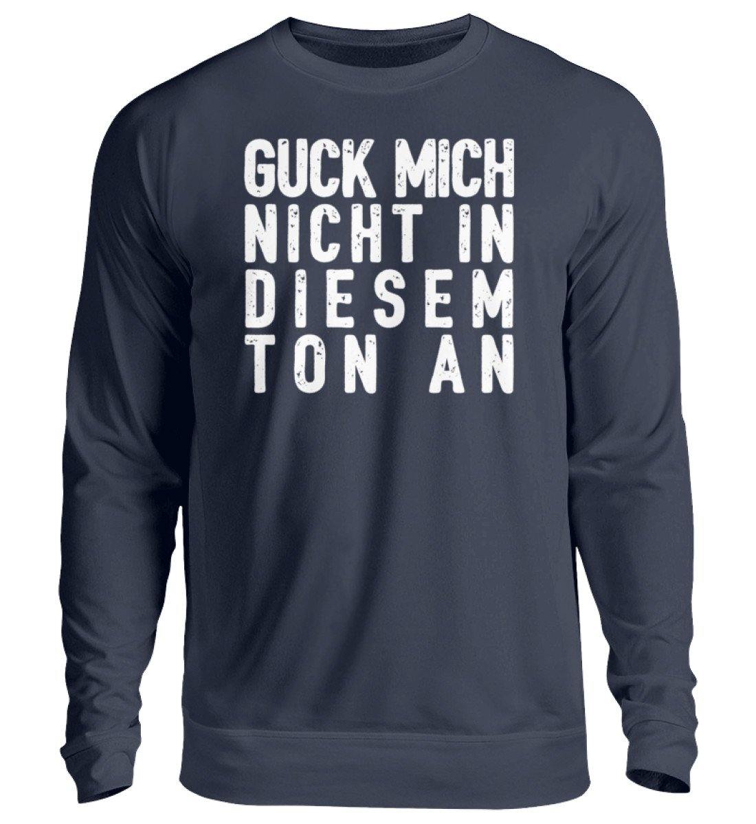 Guck mich nicht in diesem Ton an - Unisex Pullover