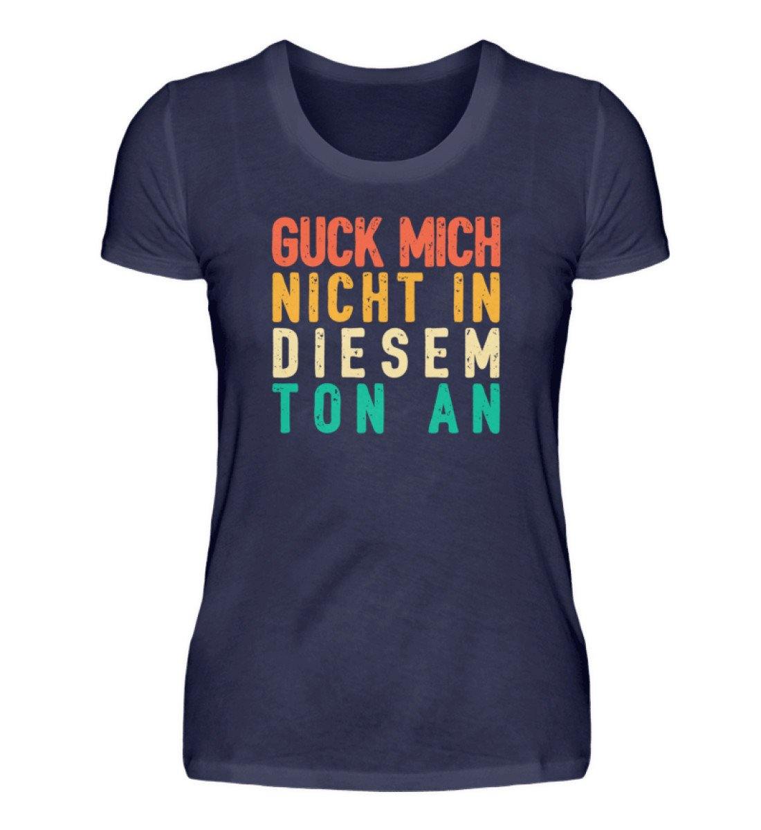 Guck mich nicht in diesem Ton an - Damenshirt