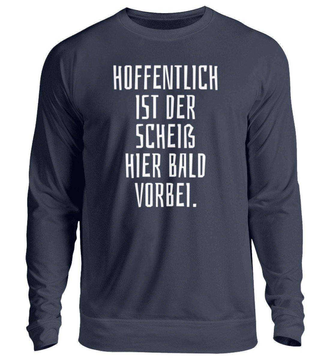 Hoffentlich ist der Scheiß bald vorbei - Unisex Pullover