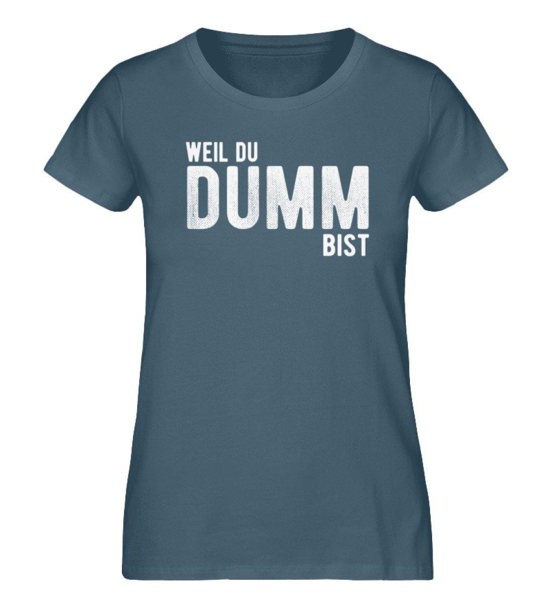 Weil du dumm bist - Words on Shirts - Damen Premium Organic Shirt