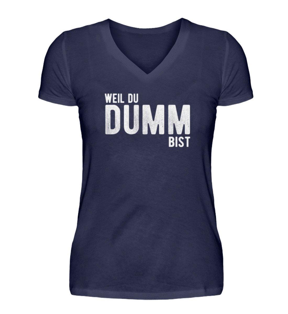 Weil du dumm bist - Words on Shirts - V-Neck Damenshirt