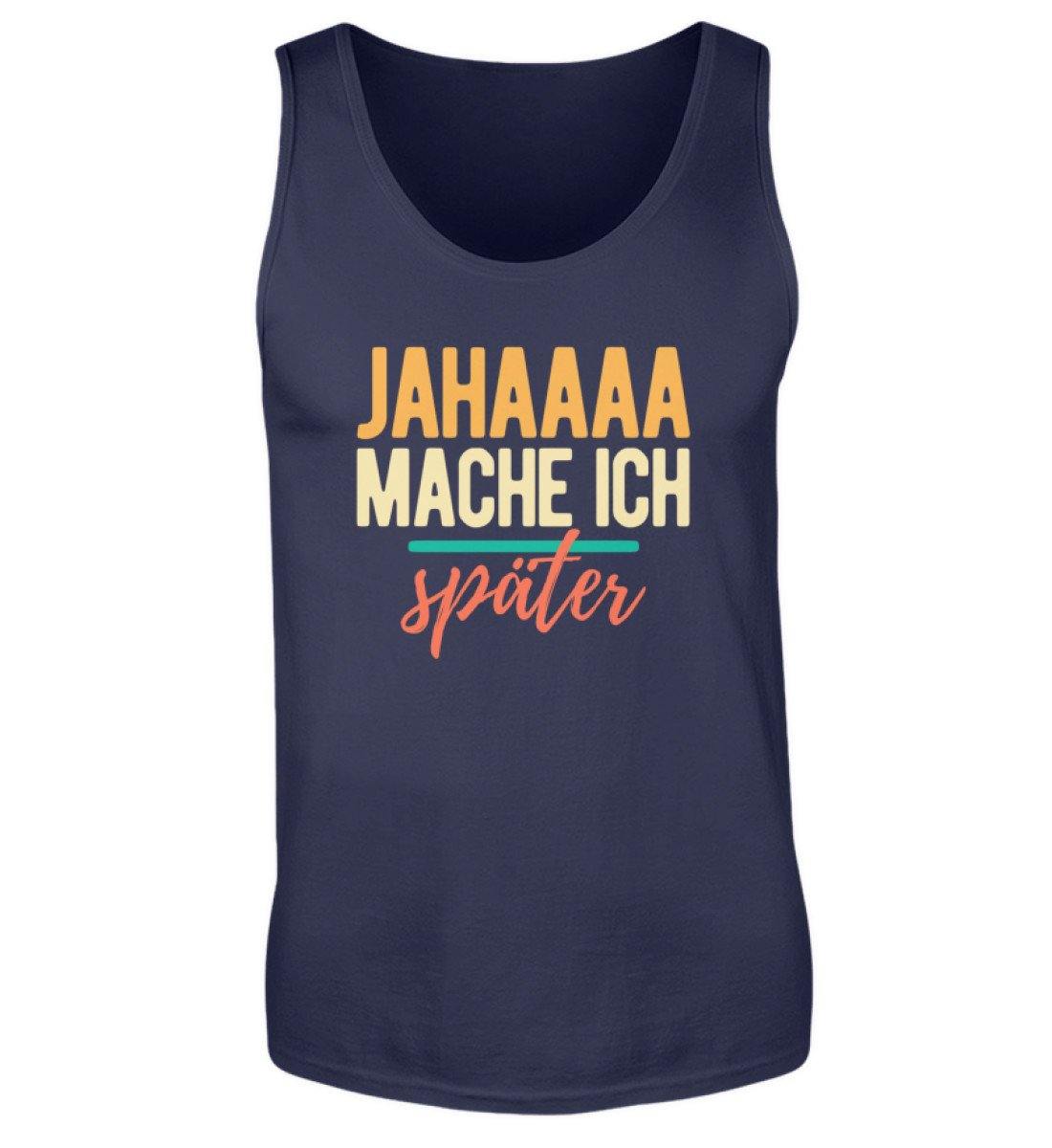Jahaaa mache ich - später - Herren Tanktop