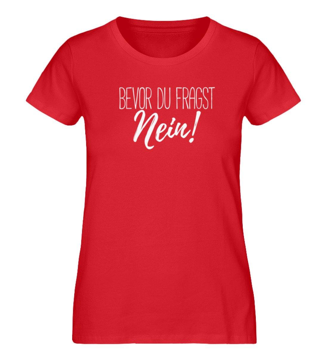 Bevor du fragst... Nein - Words on Shirt - Damen Premium Organic Shirt