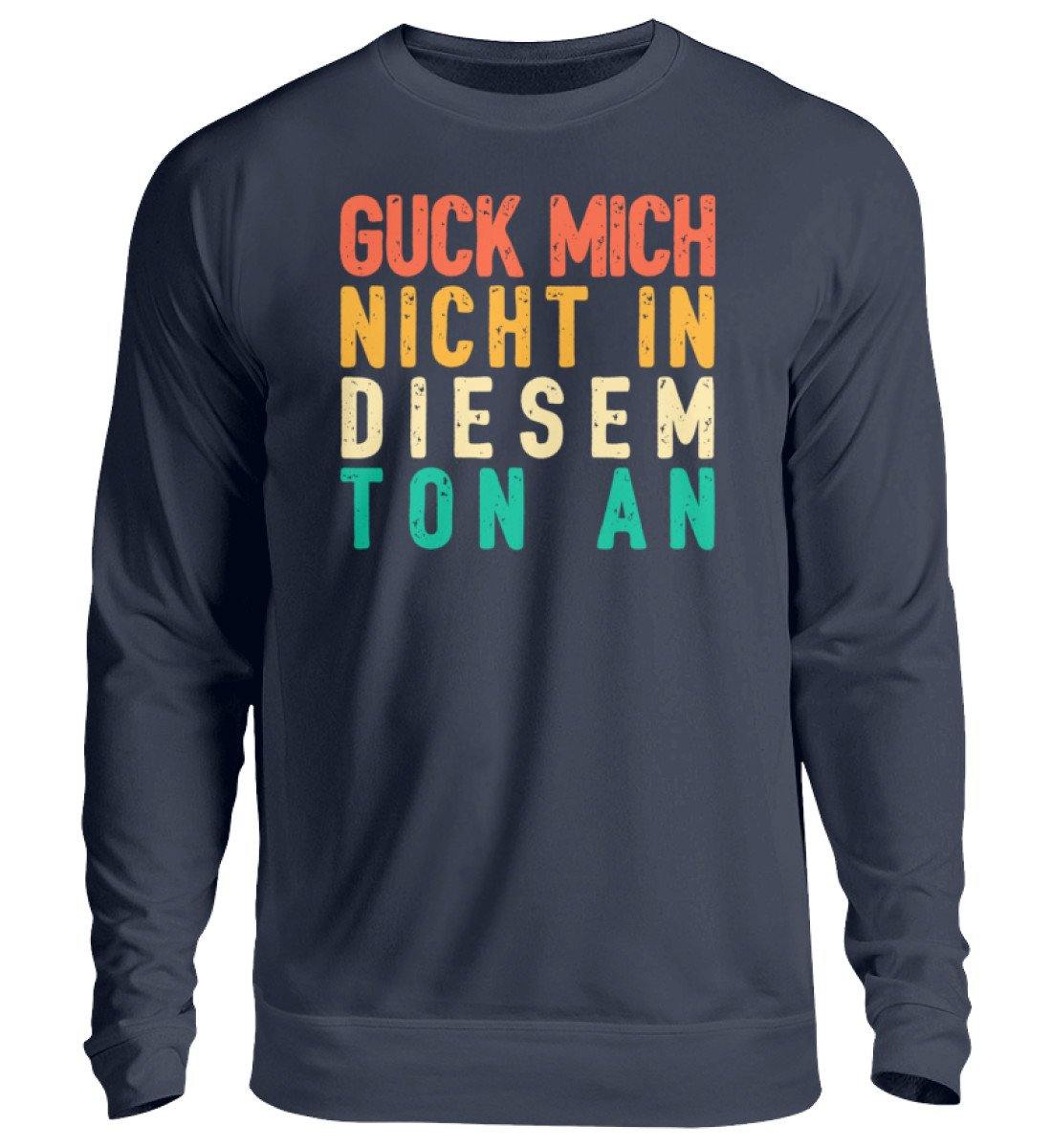 Guck mich nicht in diesem Ton an - Unisex Pullover