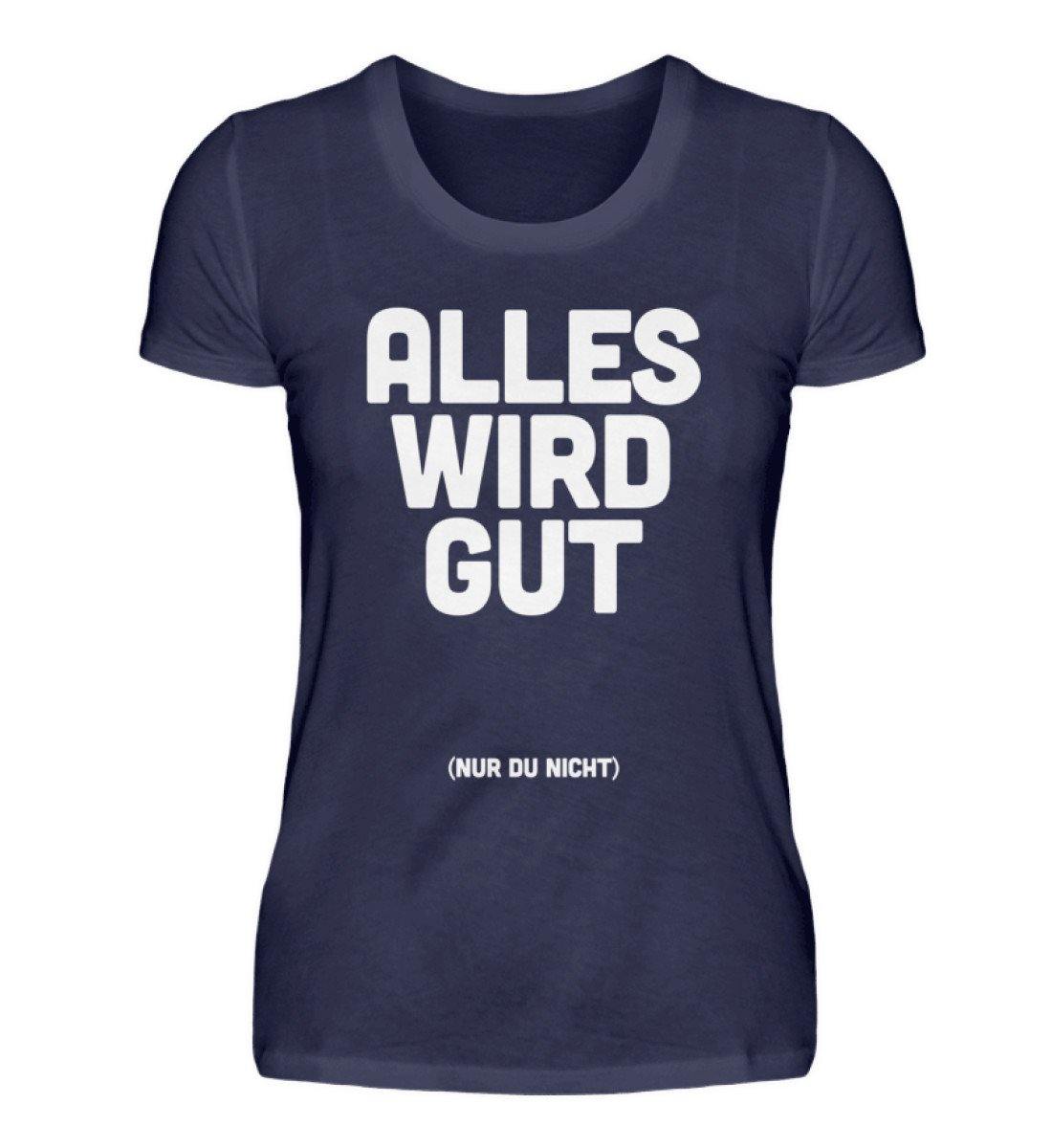Alles wird gut (nur du nicht) - Damenshirt