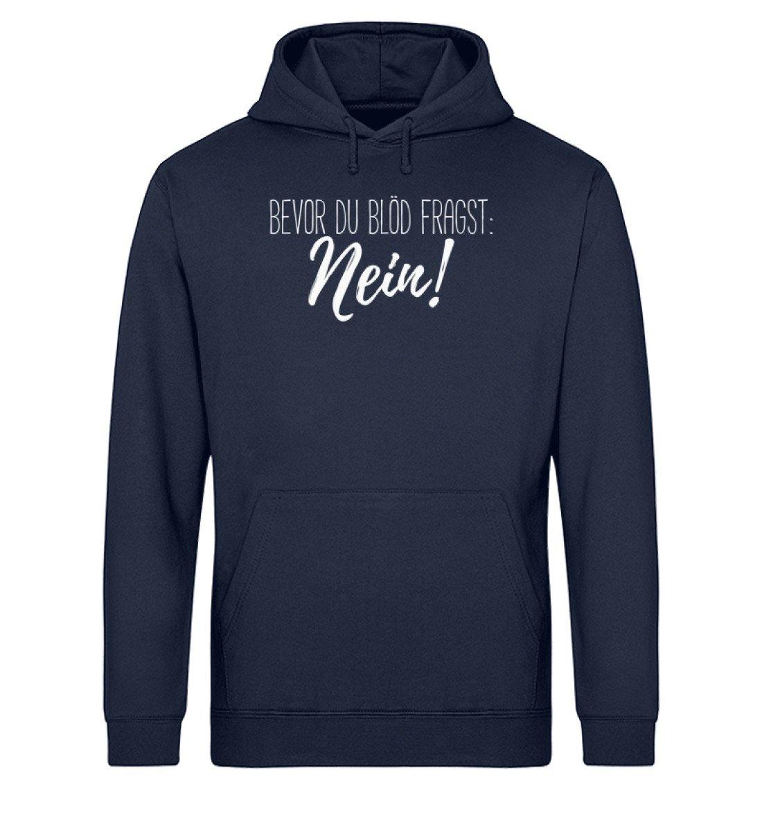 Bevor du blöd fragst... Nein - Unisex Organic Hoodie