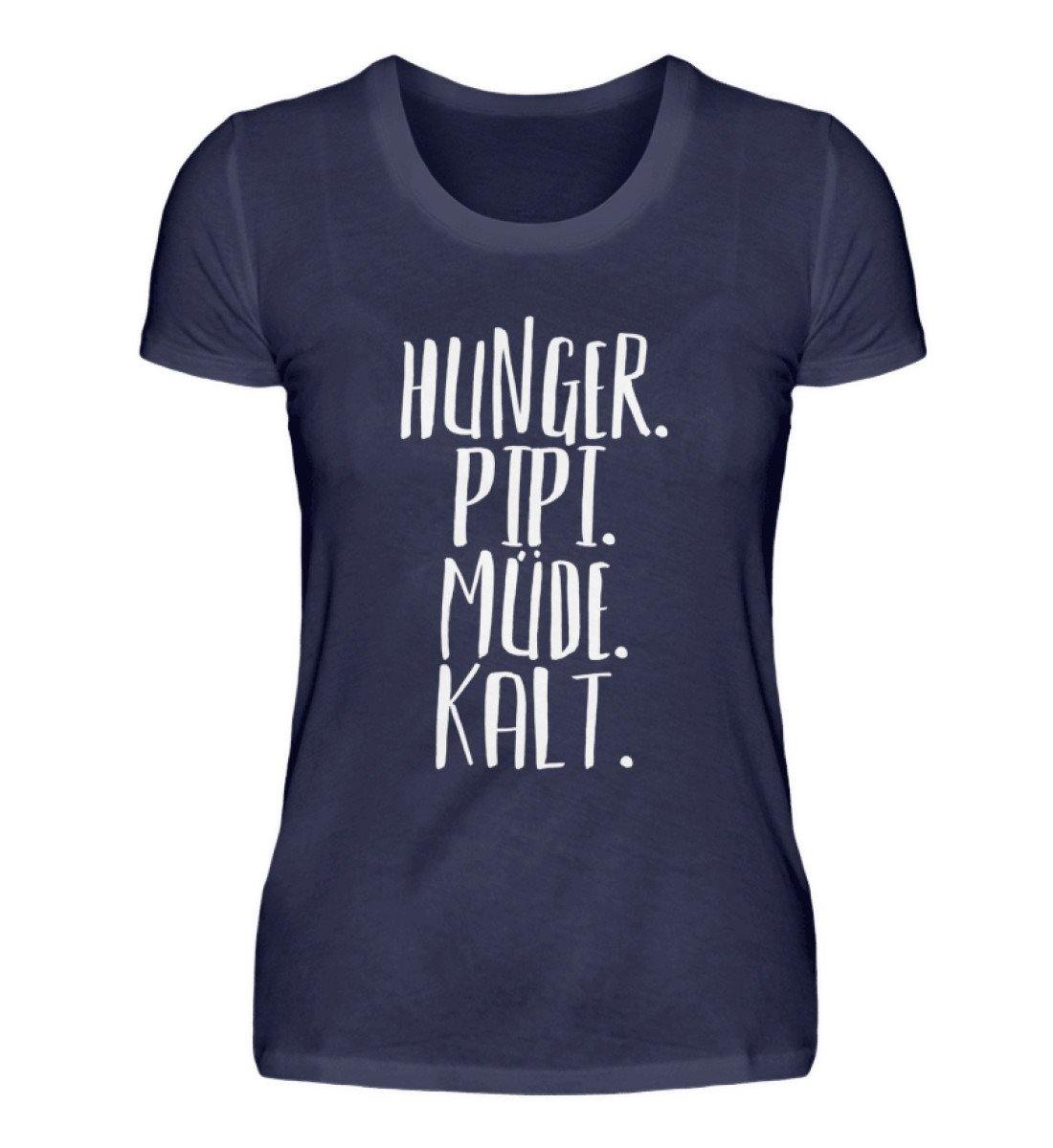 Hunger. Pipi. Müde. Kalt - Damenshirt