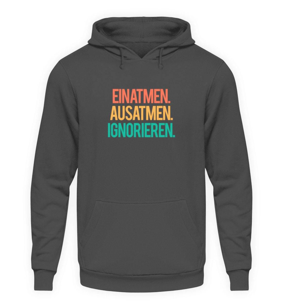 Einatmen Ausatmen Ignorieren - Unisex Kapuzenpullover Hoodie
