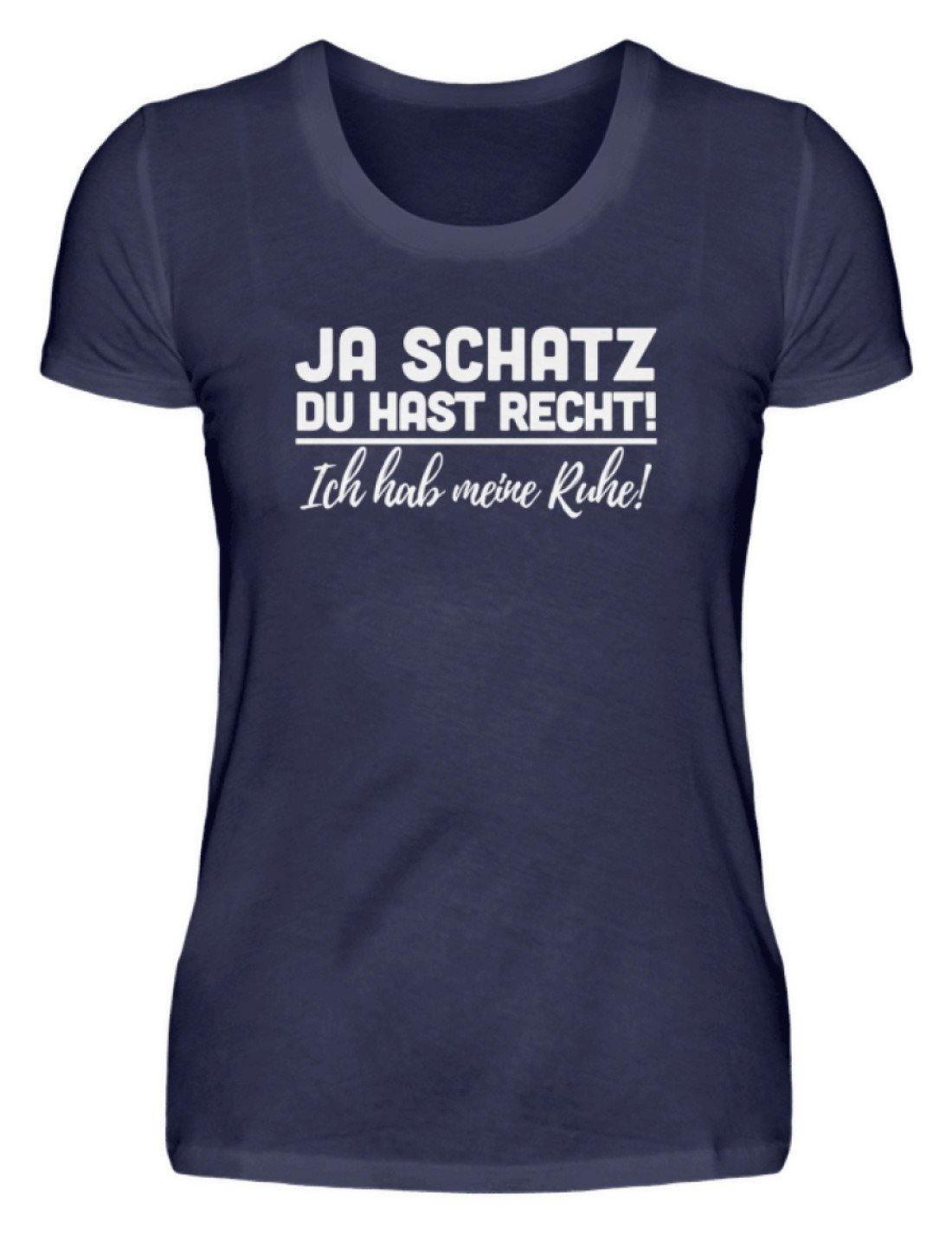 Ja Schatz Du Hast Recht - Ruhe - Damenshirt