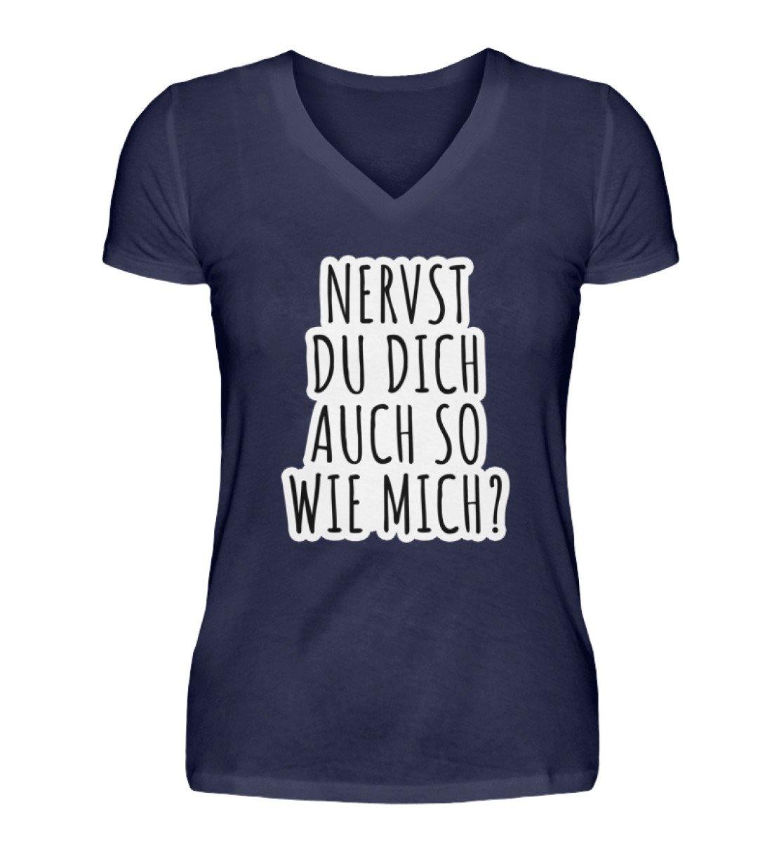 Nervst du dich auch so wie mich? - V-Neck Damenshirt
