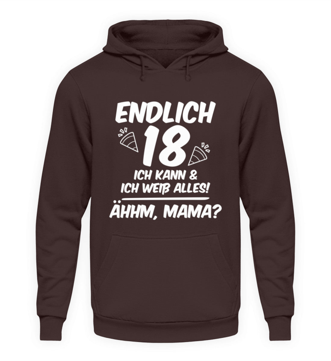 Geburtstag Endlich 18 Ähhm, Mama - Unisex Kapuzenpullover Hoodie