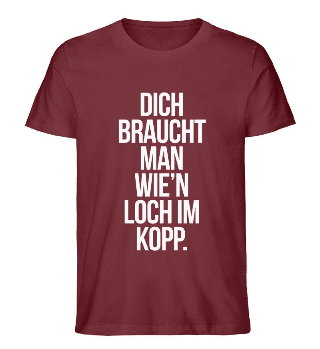 Dich braucht man wie'n Loch im Kopp - Herren Premium Organic Shirt
