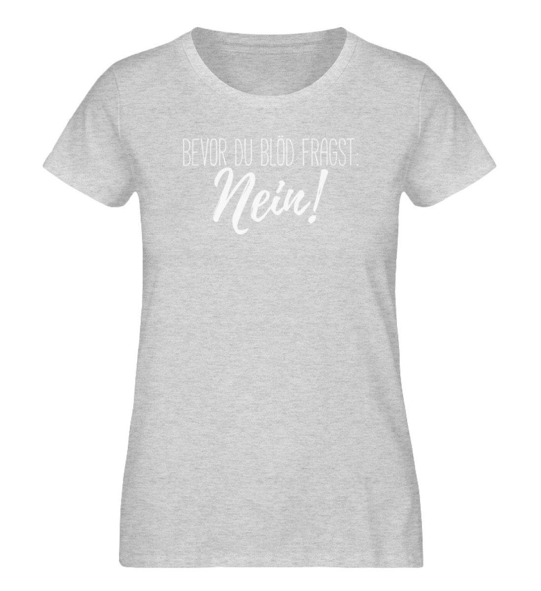 Bevor du blöd fragst... Nein - Damen Organic Melange Shirt