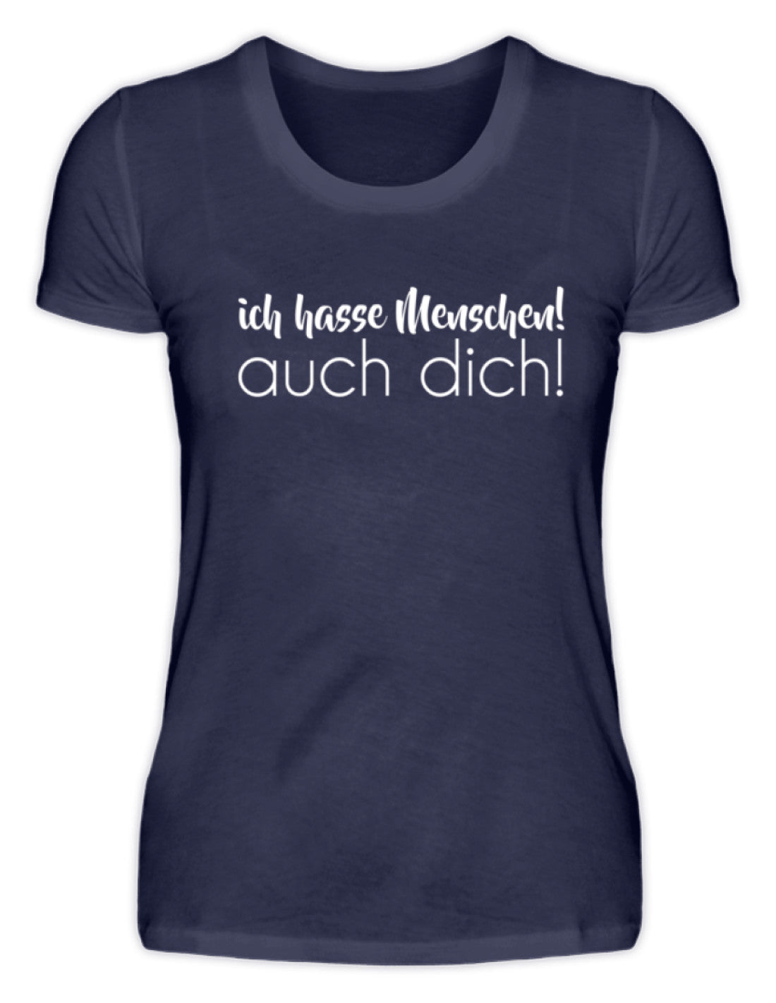 Ich hasse Menschen! Auch dich! - Damenshirt