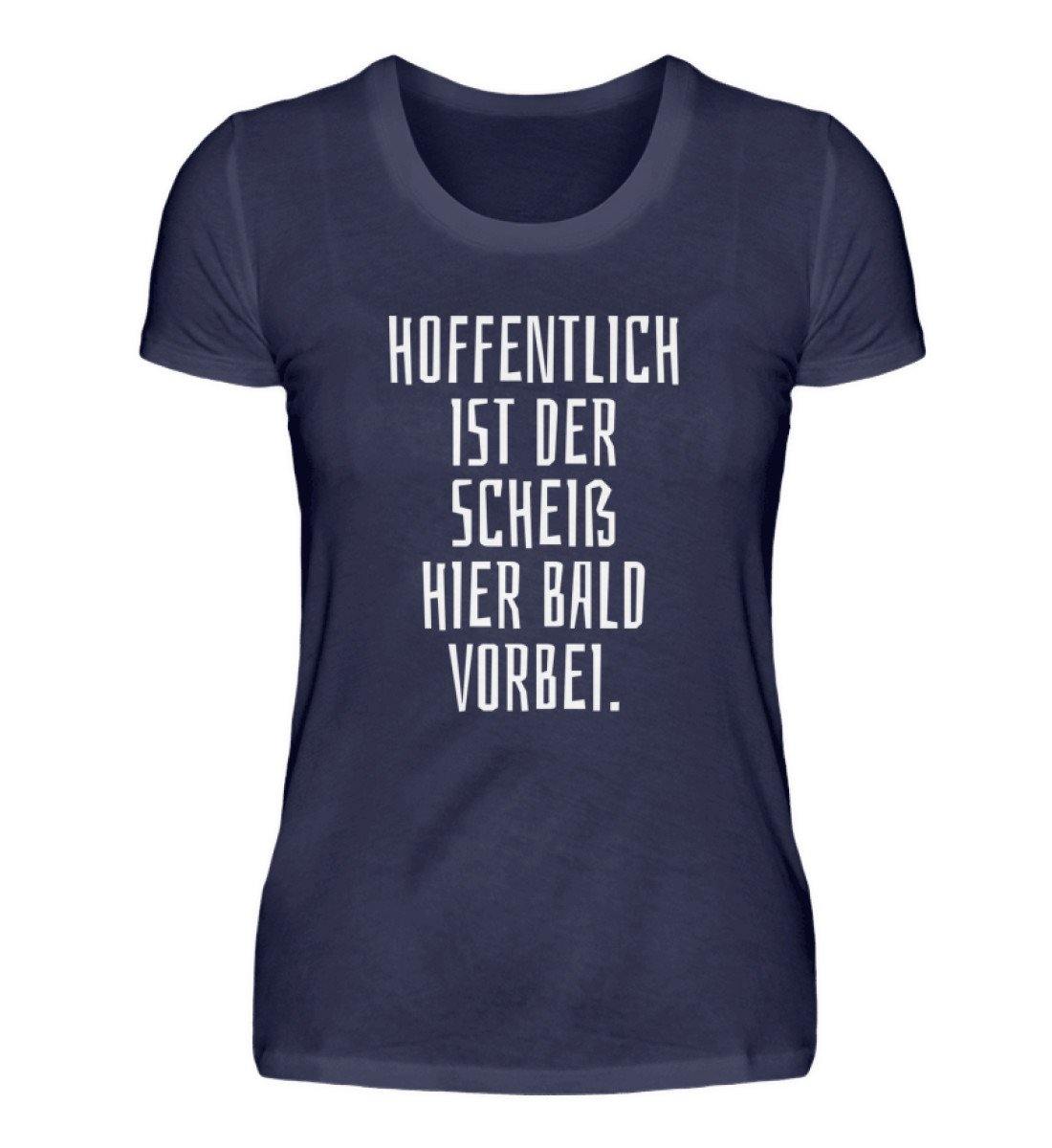 Hoffentlich ist der Scheiß bald vorbei - Damenshirt