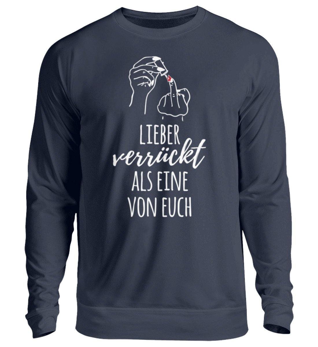 Lieber verrückt als Eine von Euch - Unisex Pullover