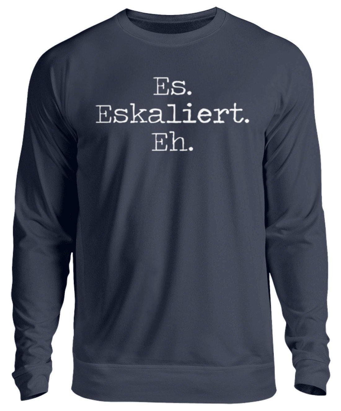 Es Eskaliert Eh - Words on Shirts (6) - Unisex Pullover