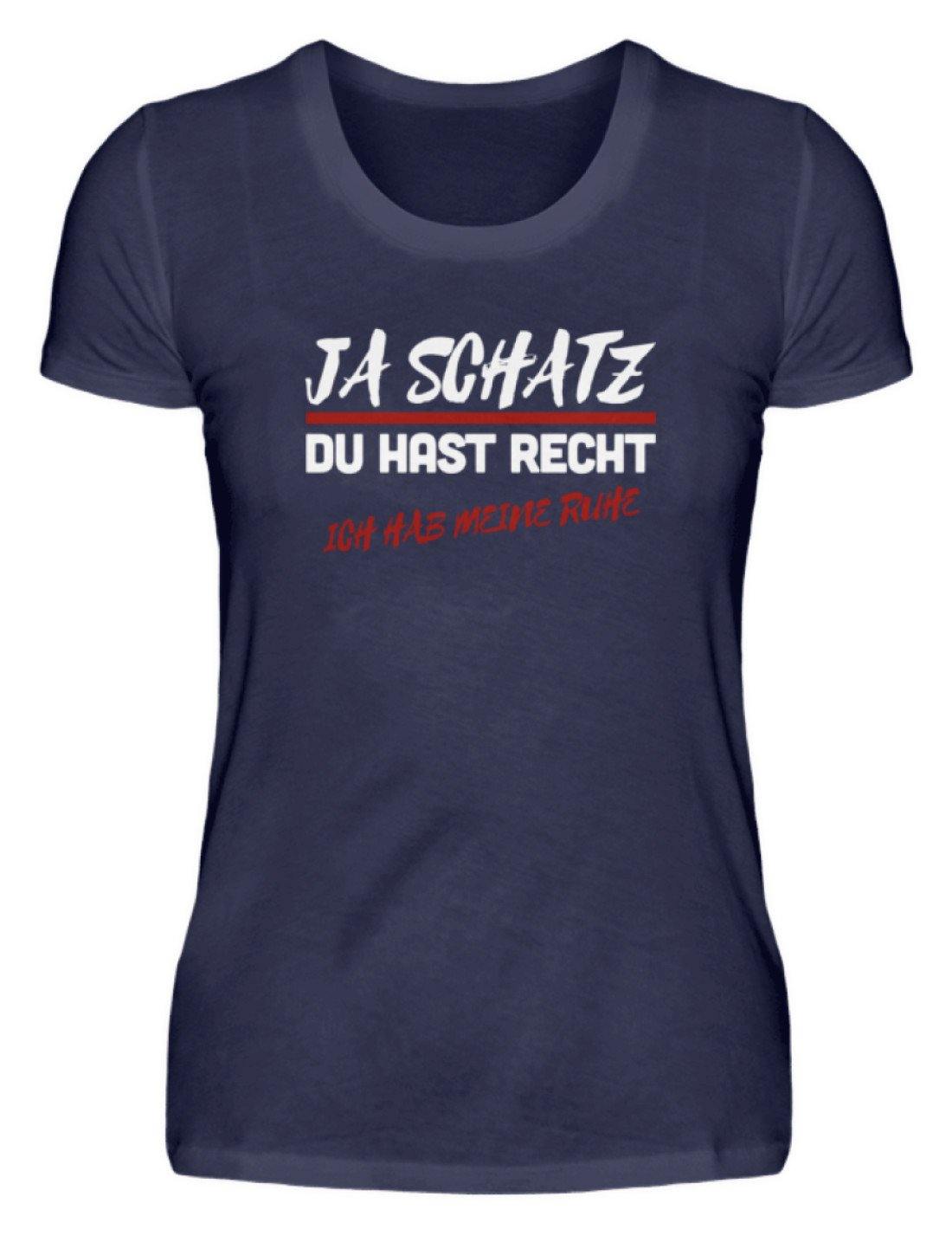 Ja Schatz Du Hast Recht - Ruhe - Damenshirt