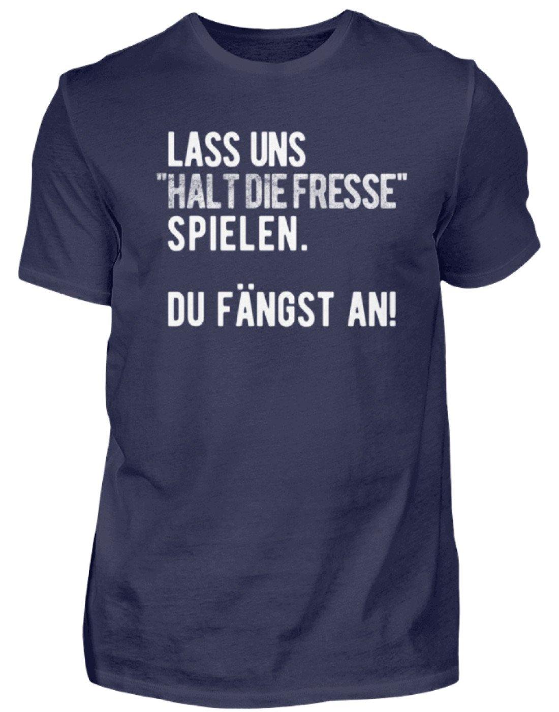 Halt die Fresse spielen. Du fängst an! - Standard Shirt Damen/Herren