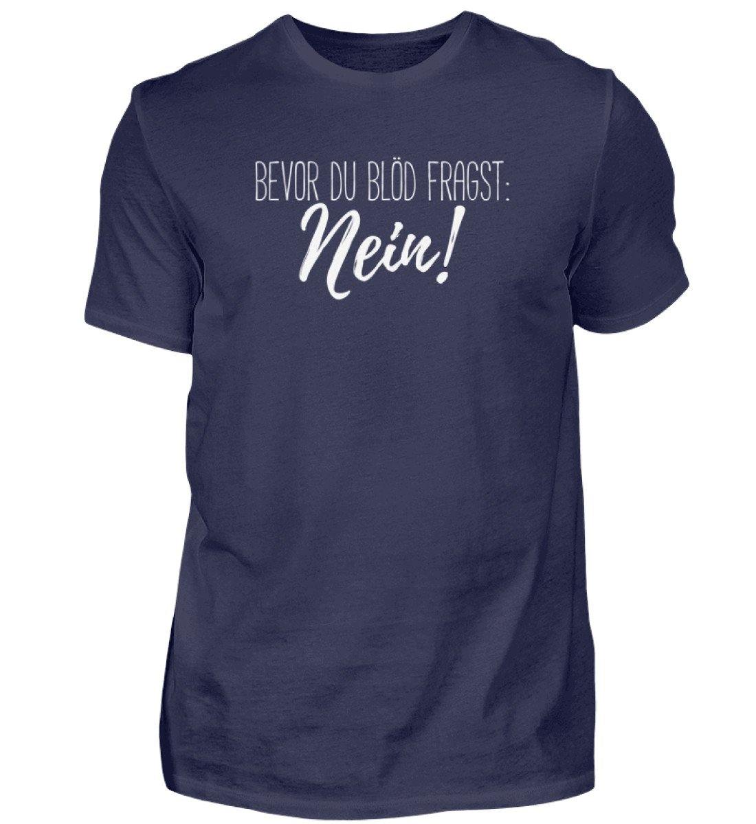 Bevor du blöd fragst... Nein - Herren Shirt