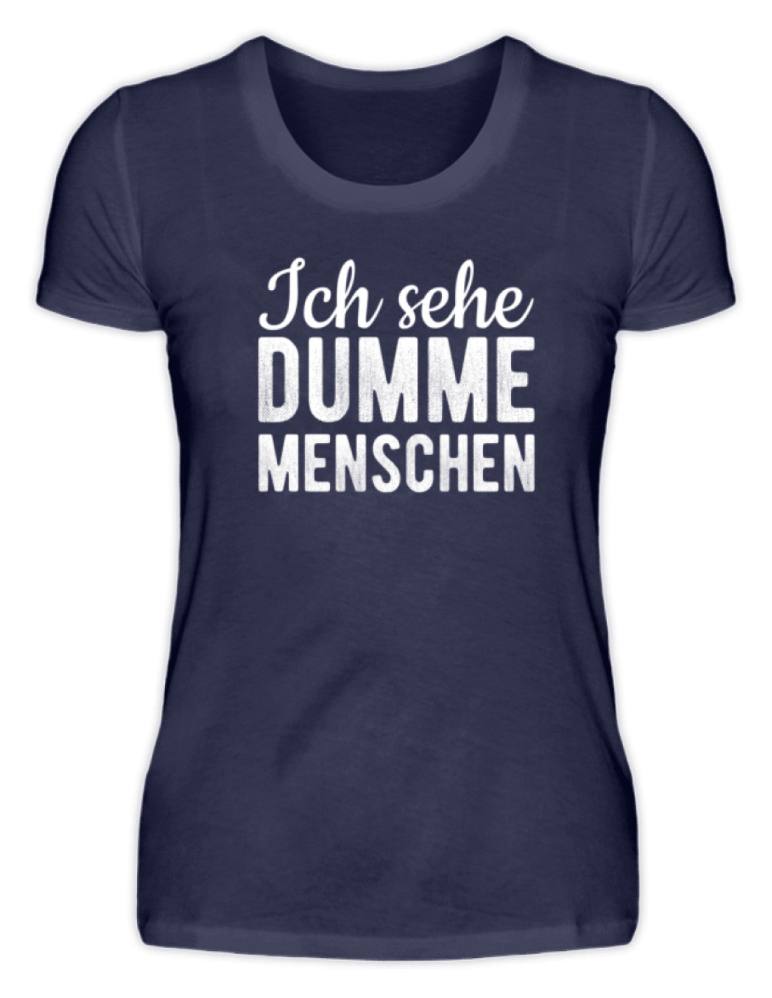 Ich sehe Dumme Menschen - Damenshirt