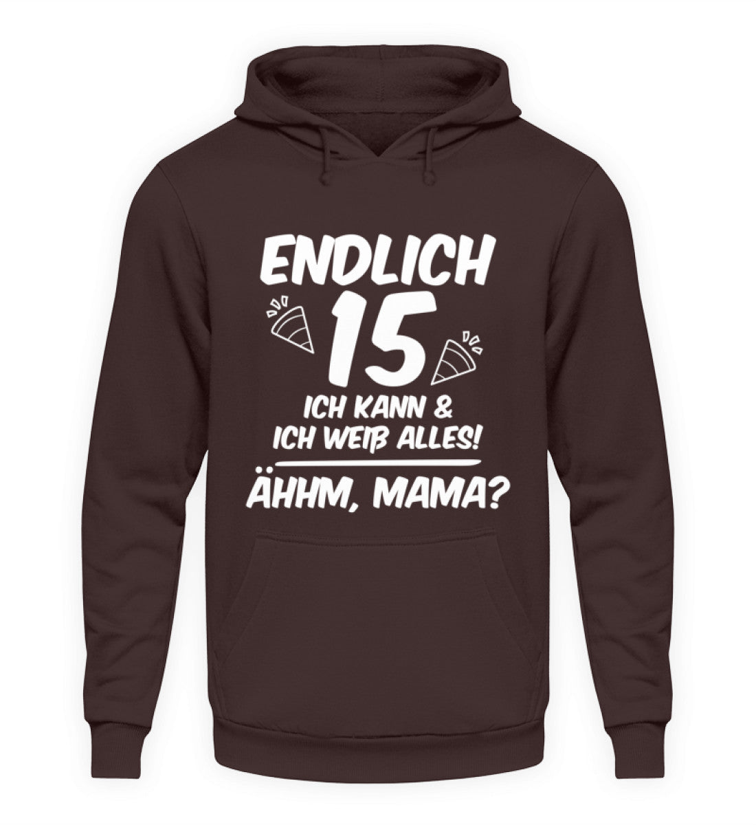 Geburtstag Endlich 15 Ähhm, Mama - Unisex Kapuzenpullover Hoodie
