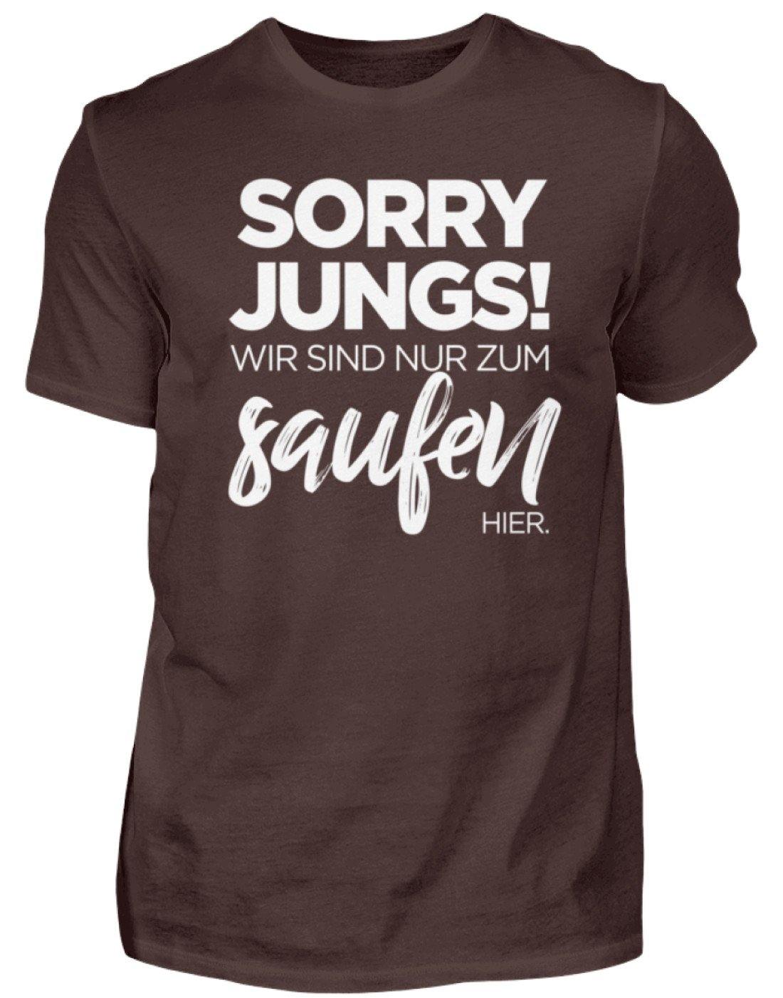 Sorry Jungs! Nur zum saufen hier. - Herren Shirt